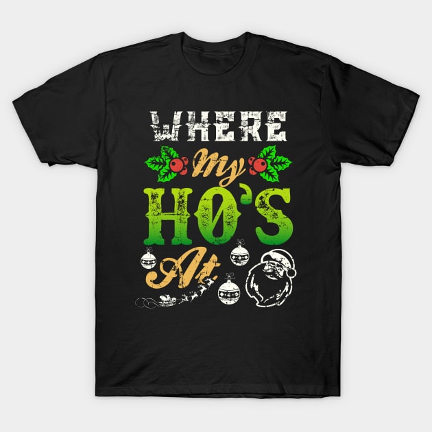 Where My Hos At Santa Funny Christmas T-Shirt by MedleyDesigns67